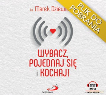 Wybacz, pojednaj się i kochaj! - ks. M. Dziewiecki [AUDIOBOOK]