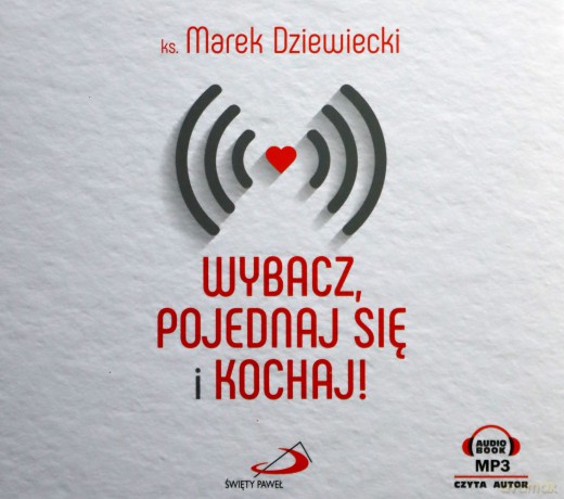 Wybacz, pojednaj się i kochaj! - ks. M. Dziewiecki [AUDIOBOOK]