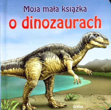 Moja Mała Książka O Dinozaurach (twarda) [KSIĄŻKA]