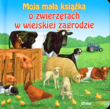Moja Mała Książka O Zwierzętach W Wiejskiej Zagrodzie (twarda) [KSIĄŻKA]