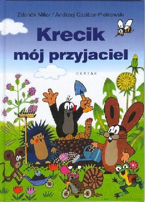 Krecik Mój Przyjaciel (twarda) - Zdenek Miler, Andrzej Czcibor-Piotrowski [KSIĄŻKA]