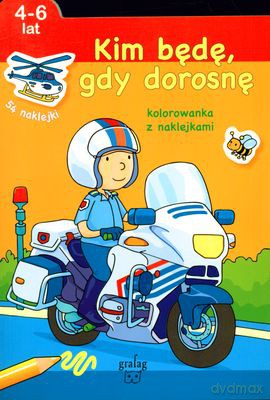 Kim Będę Gdy Dorosnę 4-6 Lat Kolorowanka Z Naklejkami [KSIĄŻKA]