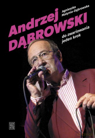 Andrzej Dąbrowski. Do zwariowania jeden krok - Agnieszka Matynia-Dąbrowska [KSIĄŻKA]
