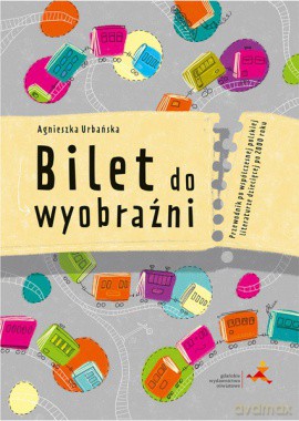 Bilet do wyobraźni Przewodnik po współczesnej polskiej literaturze dziecięcej po 2000 roku - Agnieszka Urbańska [KSIĄŻKA]
