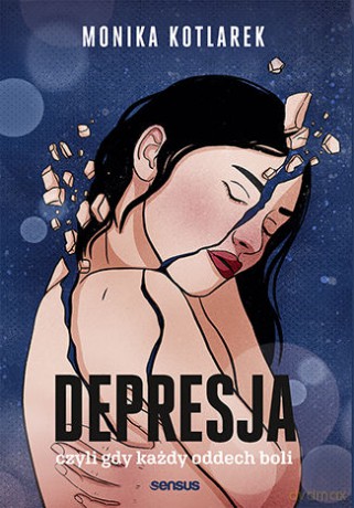 Depresja, czyli gdy każdy oddech boli - Monika Kotlarek [KSIĄŻKA]