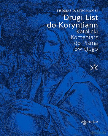 Drugi List do Koryntian. Katolicki Komentarz do Pisma Świętego - Thomas D. Stegman [KSIĄŻKA]