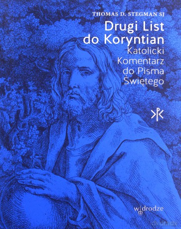 Drugi List do Koryntian. Katolicki Komentarz do Pisma Świętego - Thomas D. Stegman [KSIĄŻKA]