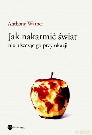 Jak nakarmić świat, nie niszcząc go przy okazji - Anthony Warner [KSIĄŻKA]