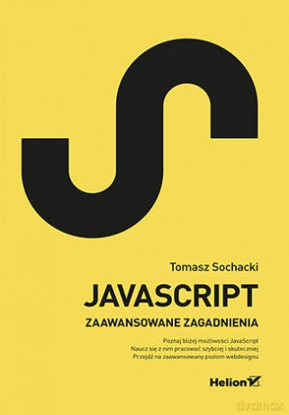 JavaScript. Zaawansowane zagadnienia - Tomasz Sochacki [KSIĄŻKA]