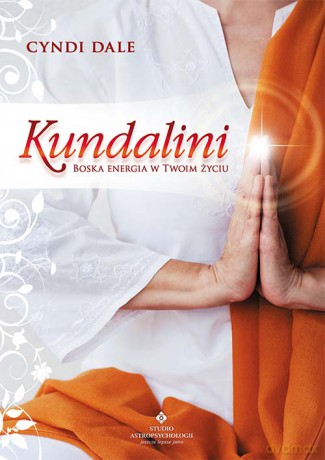 Kundalini. Boska energia w Twoim życiu - Cyndi Dale [KSIĄŻKA]