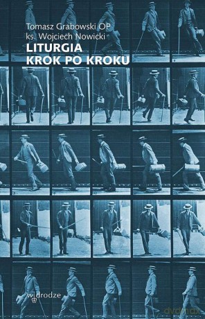 Liturgia krok po kroku - Tomasz Grabowski, Wojciech Nowicki [KSIĄŻKA]