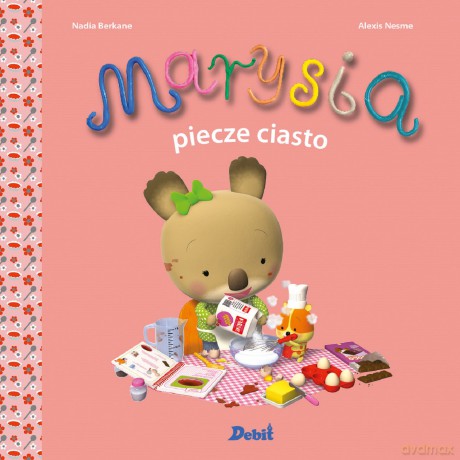 Marysia piecze ciasto - Nadia Berkane [KSIĄŻKA]