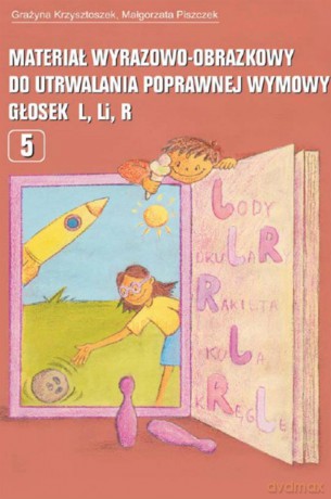 Materiał wyrazowo-obrazkowy do utrwalania poprawnej wymowy głosek L Li R - Grażyna Krzysztoszek, Małgorzata Piszczek [KSIĄŻKA]
