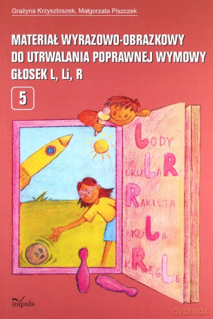 Materiał wyrazowo-obrazkowy do utrwalania poprawnej wymowy głosek L Li R - Grażyna Krzysztoszek, Małgorzata Piszczek [KSIĄŻKA]