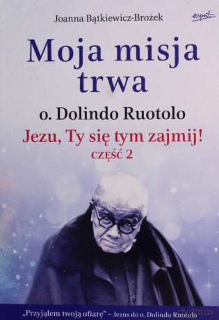 Moja misja trwa. Jezu, Ty się tym zajmij! Część 2 - Joanna Bątkiewicz-Brożek [KSIĄŻKA]