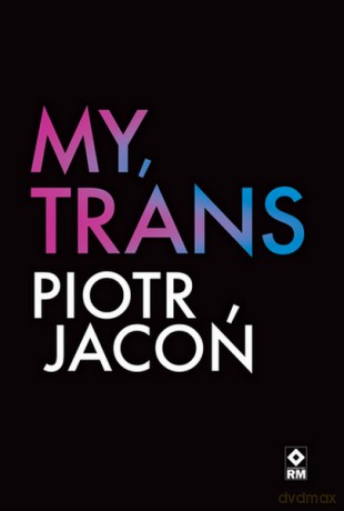 My, trans - Piotr Jacoń [KSIĄŻKA]