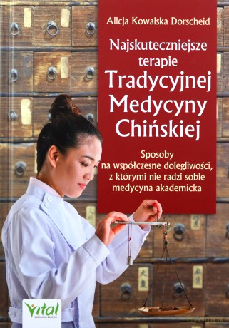 Najskuteczniejsze terapie Tradycyjnej Medycyny Chińskiej. Sposoby na współczesne dolegliwości, z którymi nie radzi sobie medycyna akademicka - Alicja Kowalska Dorscheid [KSIĄŻKA]