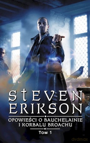 Opowieści o Bauchelainie i Korbalu Broachu (Tom 1) - Steven Erikson [KSIĄŻKA]