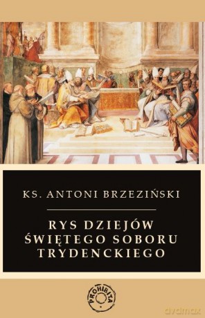 Rys dziejów świętego soboru trydenckiego - Antoni Brzeziński [KSIĄŻKA]