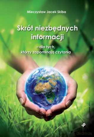 Skrót niezbędnych informacji - dla tych, którzy zapominają czytania - Mieczysław Jacek Skiba [KSIĄŻKA]