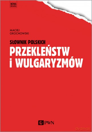 Słownik polskich przekleństw i wulgaryzmów - Maciej Grochowski [KSIĄŻKA]