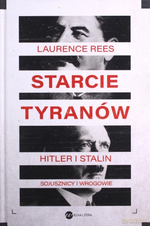 Starcie tyranów. Hitler i Stalin sojusznicy i wrogowie - Laurence Rees [KSIĄŻKA]