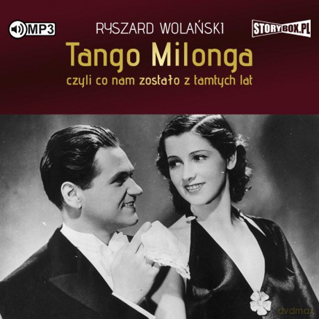 Tango milonga, czyli co nam zostało z tamtych lat - Ryszard Wolański [AUDIOBOOK]