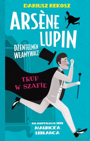 Trup w szafie. Arsene Lupin dżentelmen włamywacz (Tom 7) - Dariusz Rekosz, Maurice Leblanc [KSIĄŻKA]