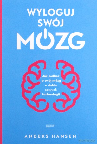 Wyloguj swój mózg. Jak zadbać o swój mózg w dobie nowych technologii - Anders Hansen [KSIĄŻKA]