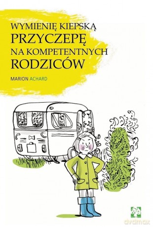 Wymienię kiepską przyczepę na kompetentnych rodziców - Marion Achard [KSIĄŻKA]