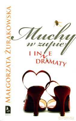 Muchy W Zupie I Inne Dramaty - Małgorzata Żurakowska [KSIĄŻKA]
