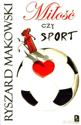 Miłość Czy Sport - Ryszrd Makowski [KSIĄŻKA]