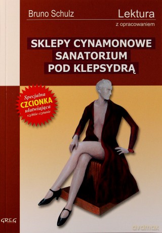 Sklepy Cynamonowe Sanatorium Pod Klepsydrą, Wydanie Z Opracowaniem - Bruno Schultz [KSIĄŻKA]