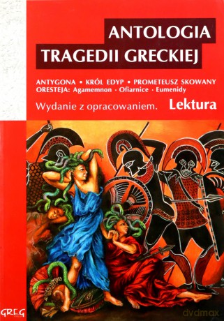 Antologia Tragedii Greckiej Lektura Wydanie Z Opracowaniem [KSIĄŻKA]