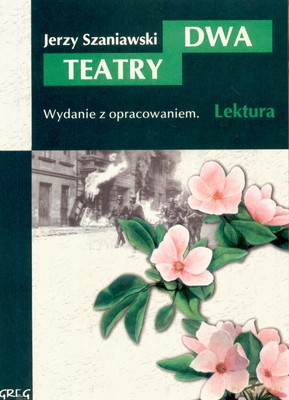 Dwa Teatry Lektura Wydanie Z Opracowaniem (broszurowa) - Jerzy Szaniawski [KSIĄŻKA]