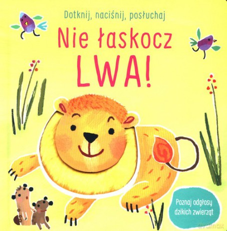 Dotknij naciśnij posłuchaj Nie łaskocz lwa! [KSIĄŻKA]