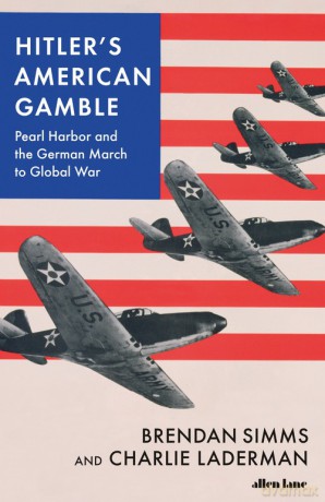 Hitler's American Gamble - Brendan Simms, Charlie Laderman [KSIĄŻKA]