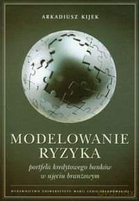 Modelowanie ryzyka portfela kredytowego banków w ujęciu branżowym - Arkadiusz Kijek [KSIĄŻKA]
