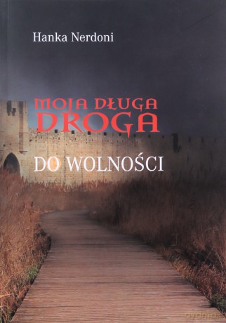 Moja długa droga do wolności - Hanka Nerdoni [KSIĄŻKA]