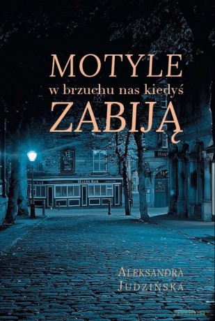 Motyle w brzuchu nas kiedyś zabiją - Aleksandra Judzińska [KSIĄŻKA]