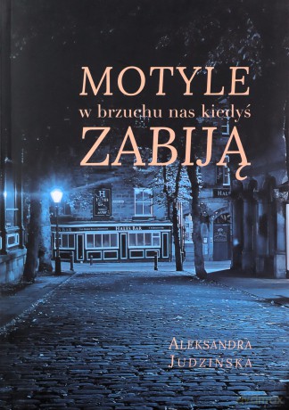 Motyle w brzuchu nas kiedyś zabiją - Aleksandra Judzińska [KSIĄŻKA]
