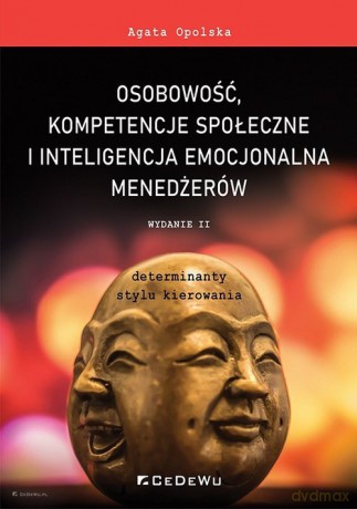 Osobowość, kompetencje społeczne i inteligencja emocjonalna menedżerów - Agata Opolska [KSIĄŻKA]