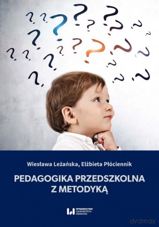 Pedagogika przedszkolna z metodyką - Wiesława Leżańska, Elżbieta Płóciennik [KSIĄŻKA]