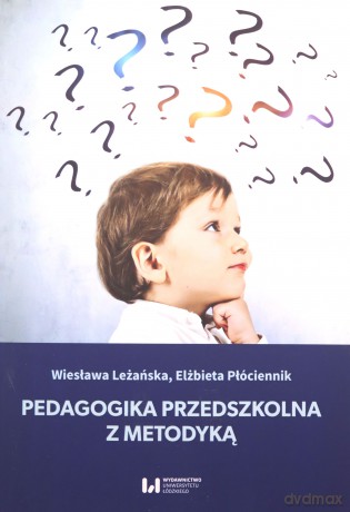 Pedagogika przedszkolna z metodyką - Wiesława Leżańska, Elżbieta Płóciennik [KSIĄŻKA]