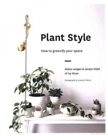 Plant Style - Alana Langan, Jacqui Vidal [KSIĄŻKA]
