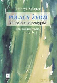 Polacy i Żydzi Zderzenie stereotypów - Henryk Szlajfer [KSIĄŻKA]