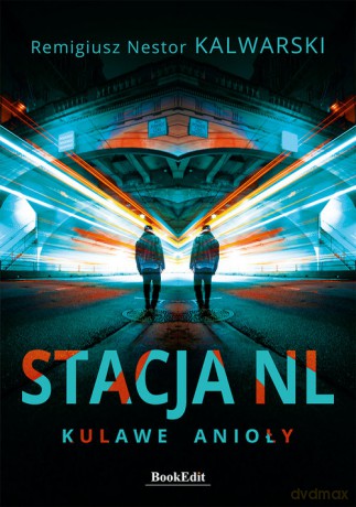 Stacja NL. Kulawe anioły - Remigiusz Nestor Kalwarski [KSIĄŻKA]