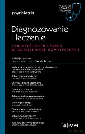 Zaburzenia psychiczne w schorzeniach somatycznych Diagnozowanie i leczenie - Marek Jarema [KSIĄŻKA]
