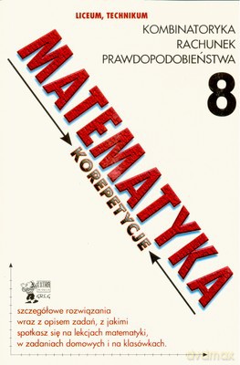 Matematyka Korepetycje 8 Kombinatoryka Rachunek Prawdopodobieństwa [KSIĄŻKA]