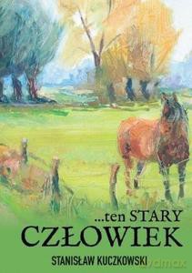 ...ten stary człowiek - Stanisław Kuczkowski [KSIĄŻKA]